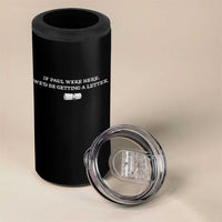 If Paul were Here We'd Be Getting A Letter Joke 4 in 1 Can Cooler Tumbler Funny Christian Sarcastic Humor