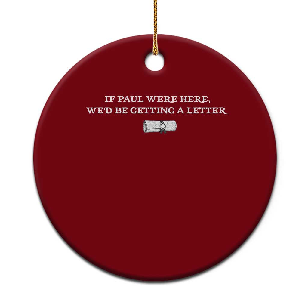 If Paul were Here We'd Be Getting A Letter Joke Ceramic Ornament Funny Christian Sarcastic Humor