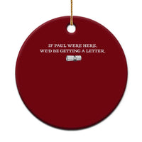 If Paul were Here We'd Be Getting A Letter Joke Ceramic Ornament Funny Christian Sarcastic Humor