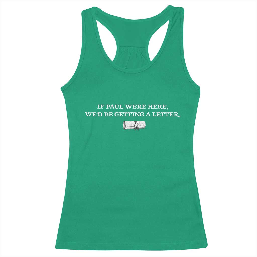 If Paul were Here We'd Be Getting A Letter Joke Racerback Tank Top Funny Christian Sarcastic Humor