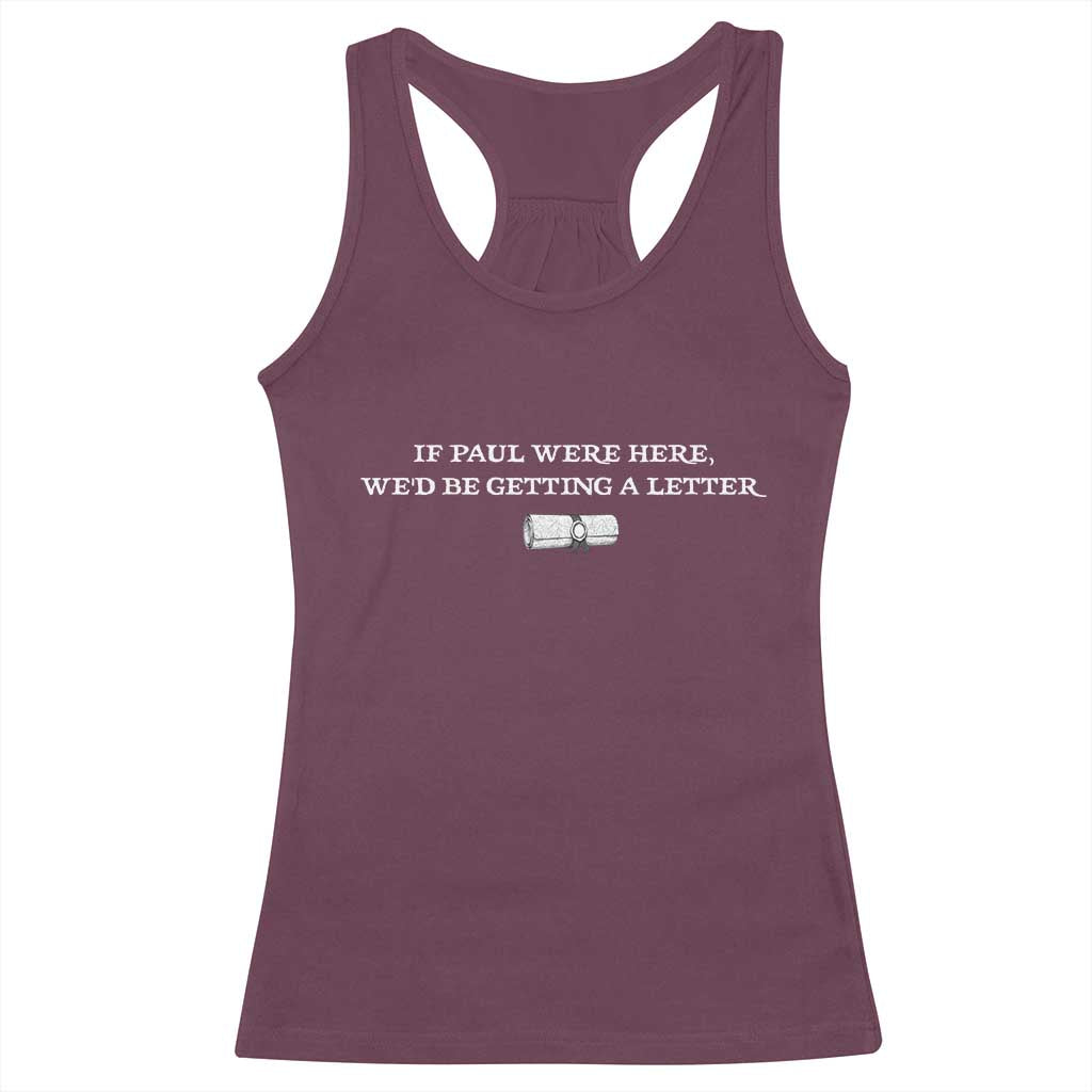 If Paul were Here We'd Be Getting A Letter Joke Racerback Tank Top Funny Christian Sarcastic Humor