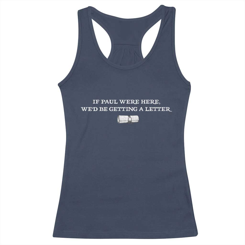 If Paul were Here We'd Be Getting A Letter Joke Racerback Tank Top Funny Christian Sarcastic Humor