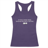 If Paul were Here We'd Be Getting A Letter Joke Racerback Tank Top Funny Christian Sarcastic Humor