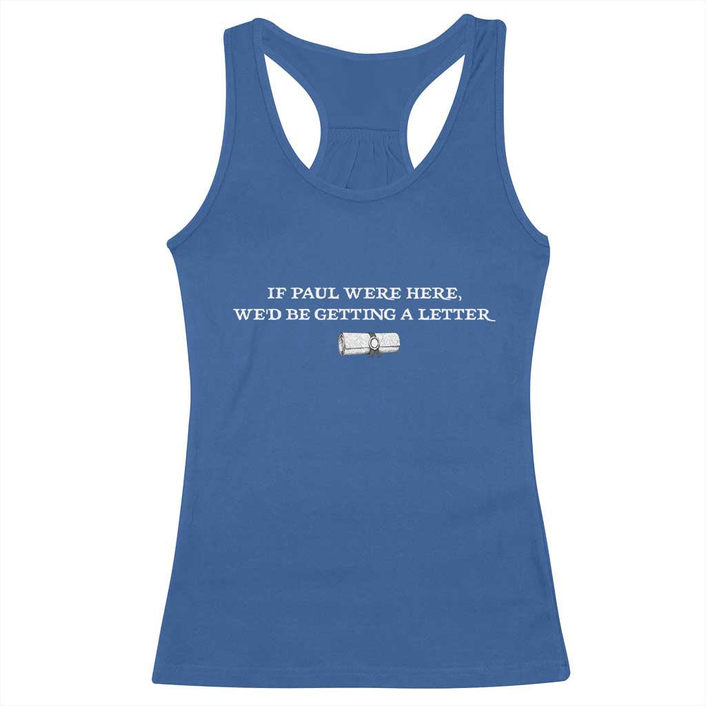 If Paul were Here We'd Be Getting A Letter Joke Racerback Tank Top Funny Christian Sarcastic Humor