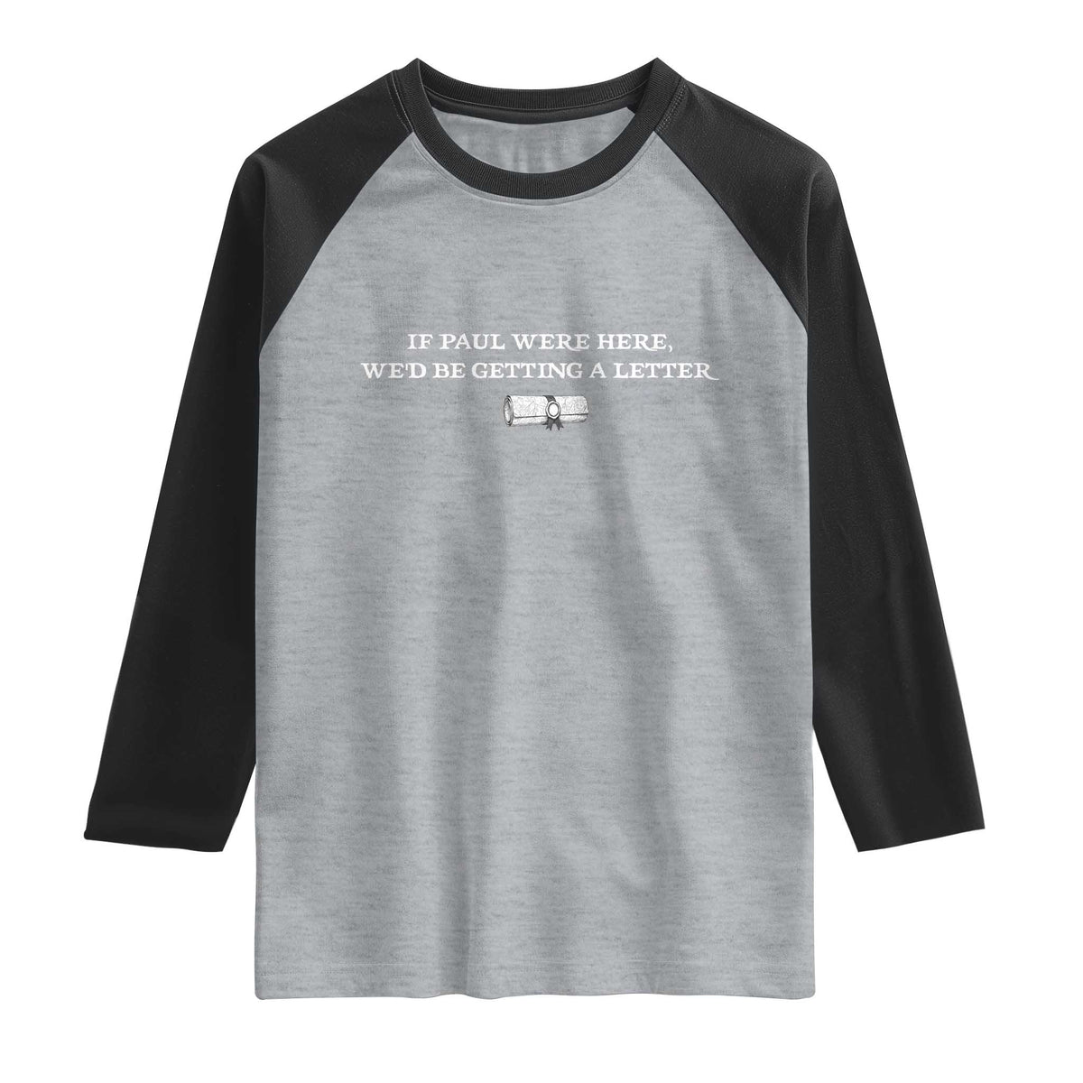 If Paul were Here We'd Be Getting A Letter Joke Raglan Shirt Funny Christian Sarcastic Humor