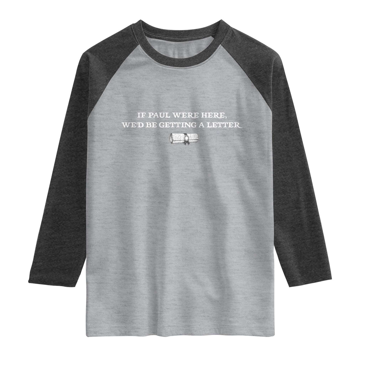 If Paul were Here We'd Be Getting A Letter Joke Raglan Shirt Funny Christian Sarcastic Humor