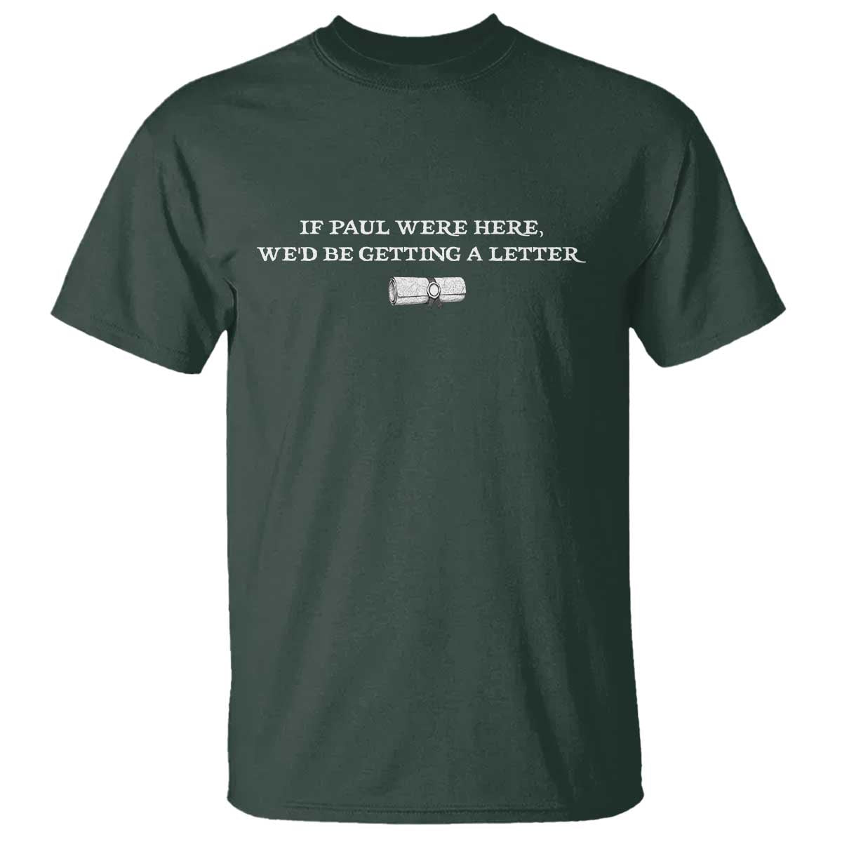 If Paul were Here We'd Be Getting A Letter Joke T Shirt Funny Christian Sarcastic Humor
