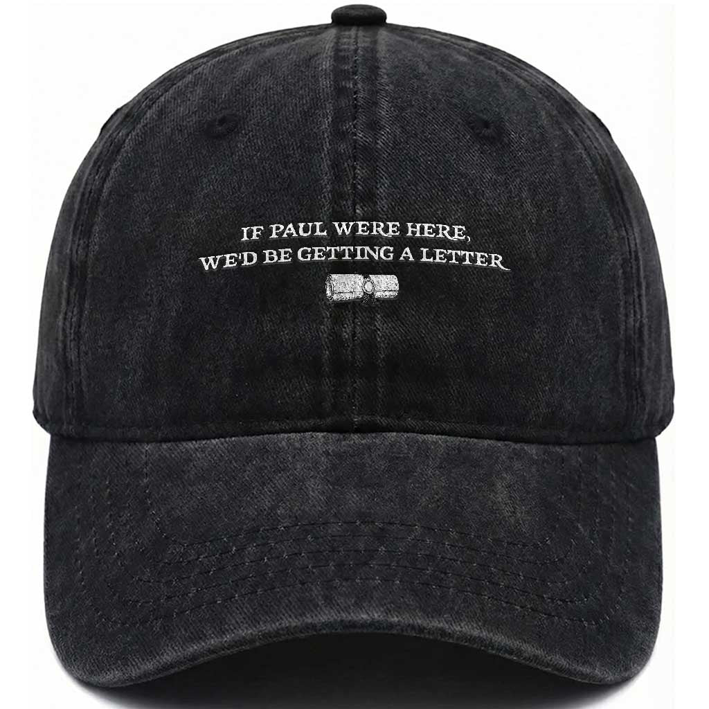 If Paul were Here We'd Be Getting A Letter Joke Washed Cotton Baseball Cap Funny Christian Sarcastic Humor