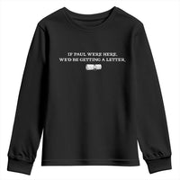 If Paul were Here We'd Be Getting A Letter Joke Youth Sweatshirt Funny Christian Sarcastic Humor