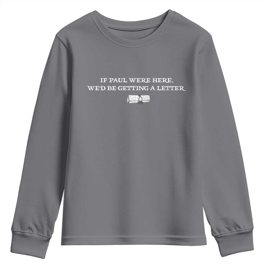 If Paul were Here We'd Be Getting A Letter Joke Youth Sweatshirt Funny Christian Sarcastic Humor