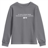 If Paul were Here We'd Be Getting A Letter Joke Youth Sweatshirt Funny Christian Sarcastic Humor