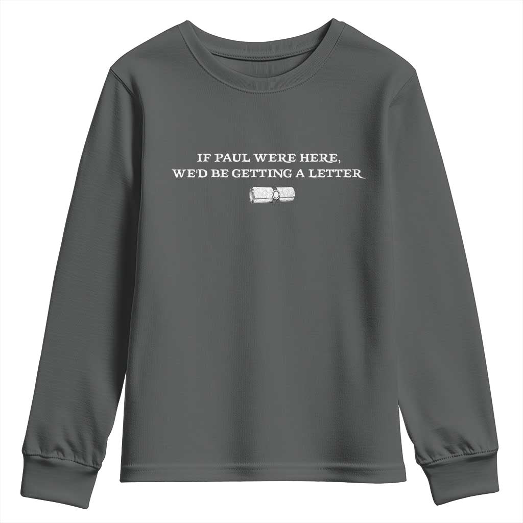 If Paul were Here We'd Be Getting A Letter Joke Youth Sweatshirt Funny Christian Sarcastic Humor