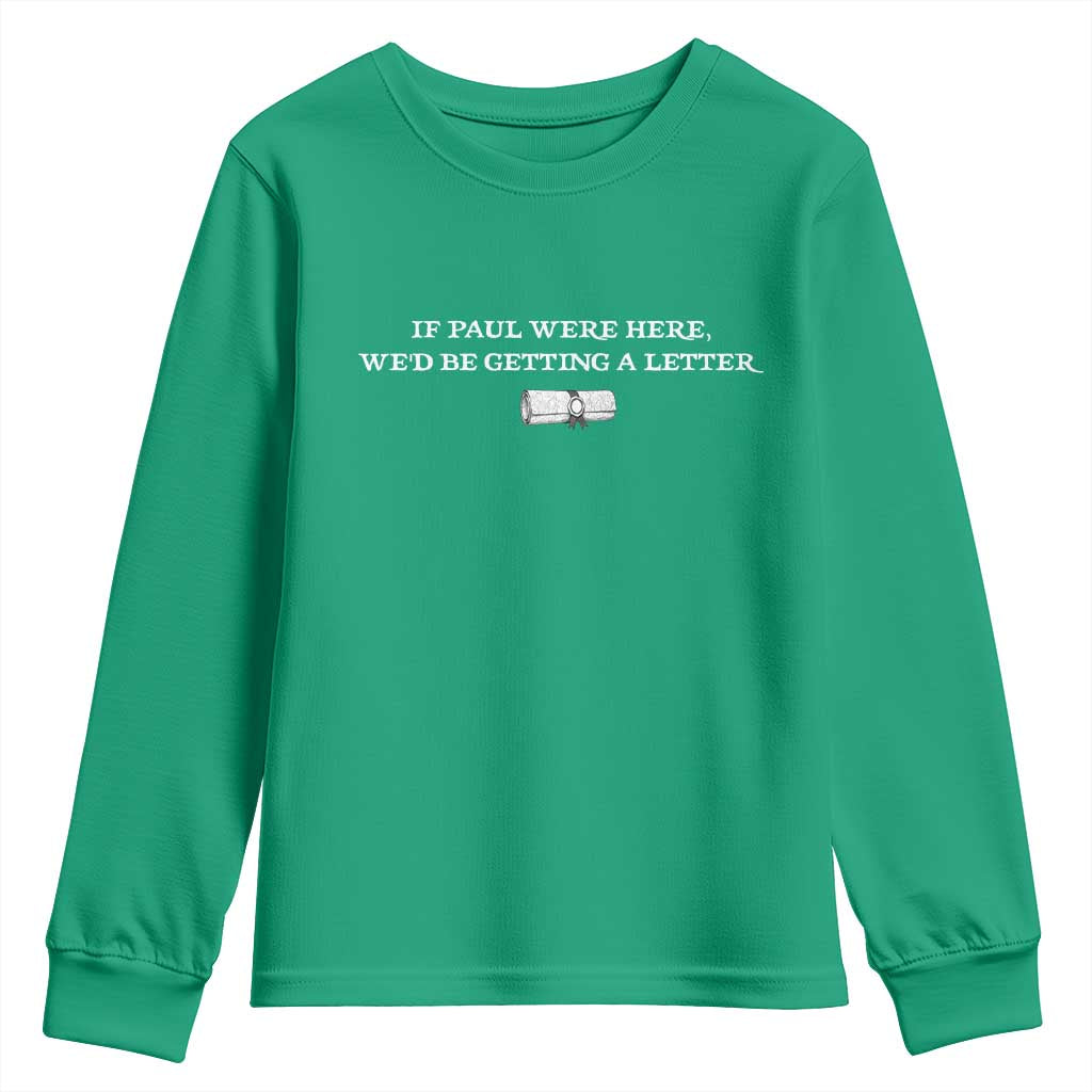 If Paul were Here We'd Be Getting A Letter Joke Youth Sweatshirt Funny Christian Sarcastic Humor