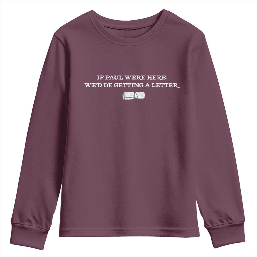 If Paul were Here We'd Be Getting A Letter Joke Youth Sweatshirt Funny Christian Sarcastic Humor