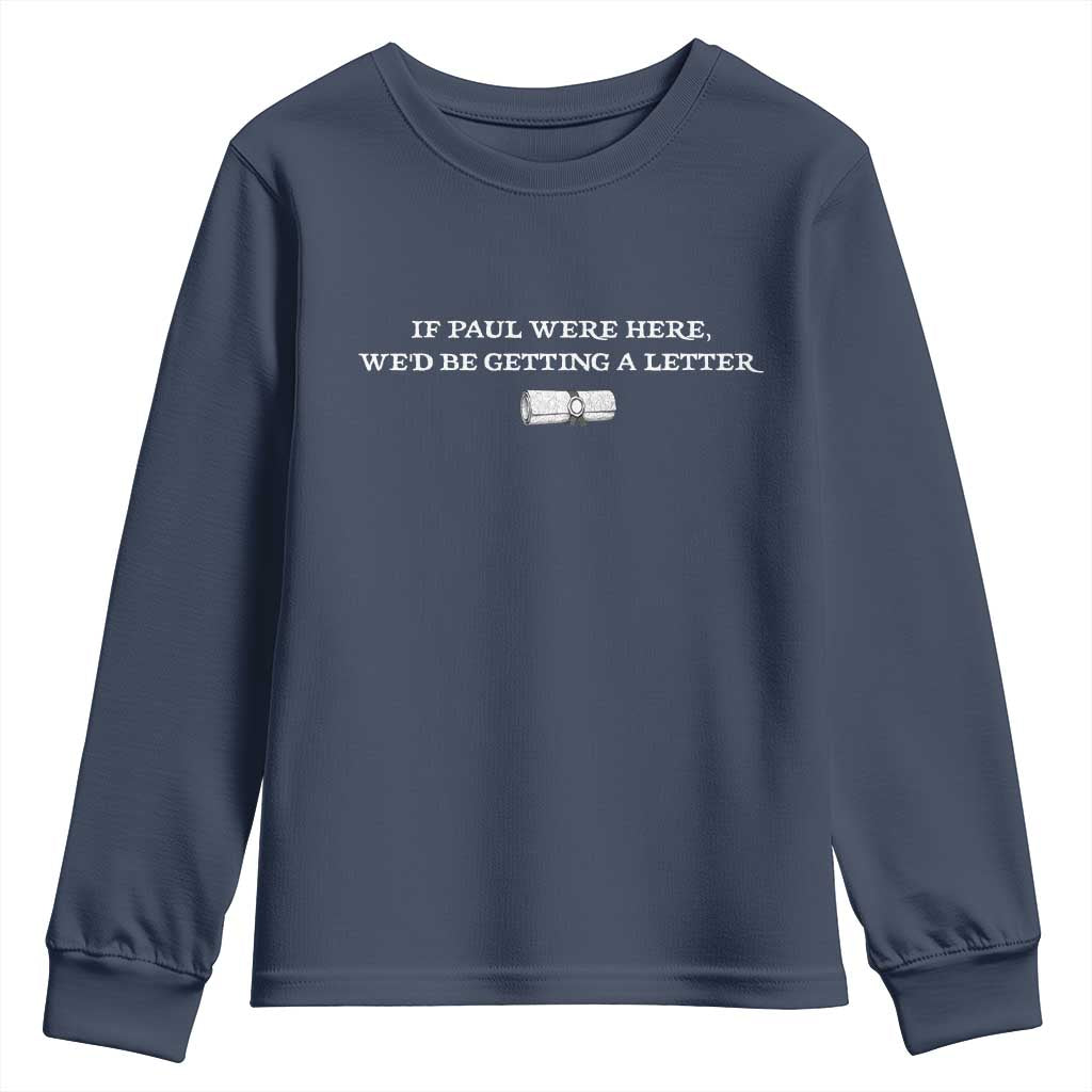 If Paul were Here We'd Be Getting A Letter Joke Youth Sweatshirt Funny Christian Sarcastic Humor