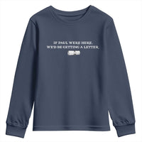 If Paul were Here We'd Be Getting A Letter Joke Youth Sweatshirt Funny Christian Sarcastic Humor