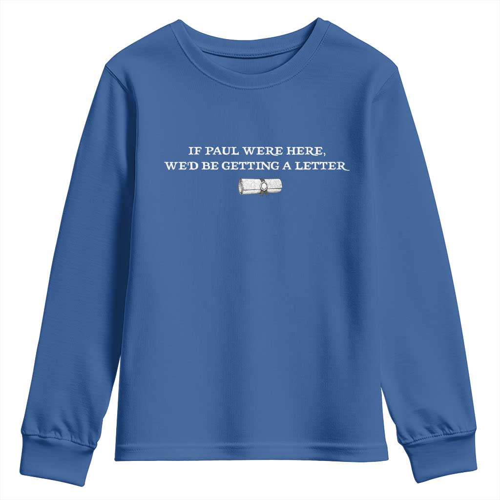 If Paul were Here We'd Be Getting A Letter Joke Youth Sweatshirt Funny Christian Sarcastic Humor