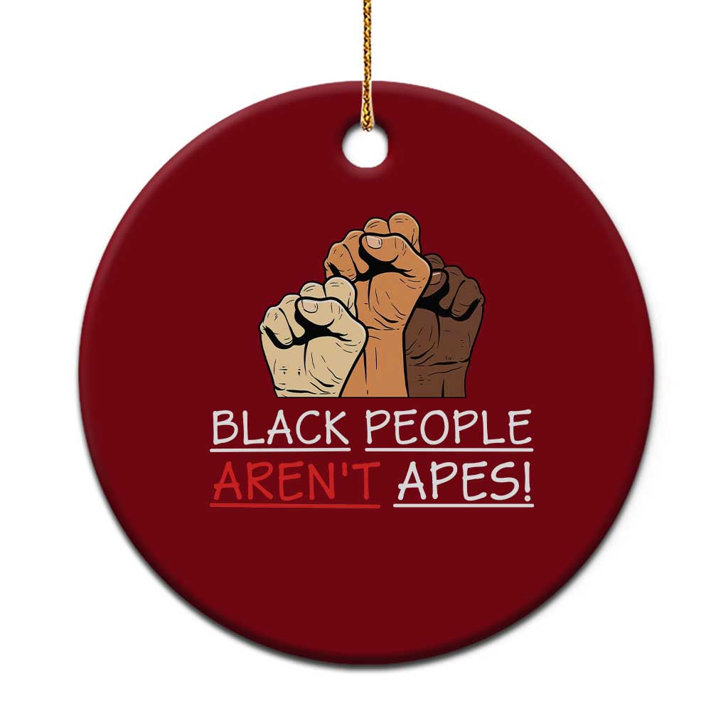 Black People Aren't Apes Ceramic Ornament Anti-Racist Statement