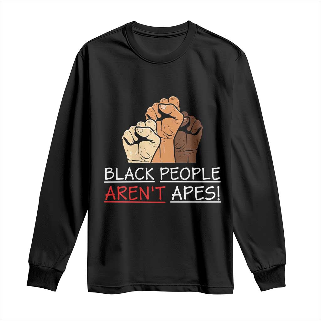 Black People Aren't Apes Long Sleeve Shirt Anti-Racist Statement