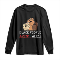 Black People Aren't Apes Long Sleeve Shirt Anti-Racist Statement