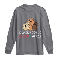 Black People Aren't Apes Long Sleeve Shirt Anti-Racist Statement