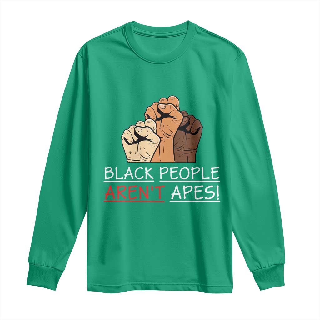 Black People Aren't Apes Long Sleeve Shirt Anti-Racist Statement