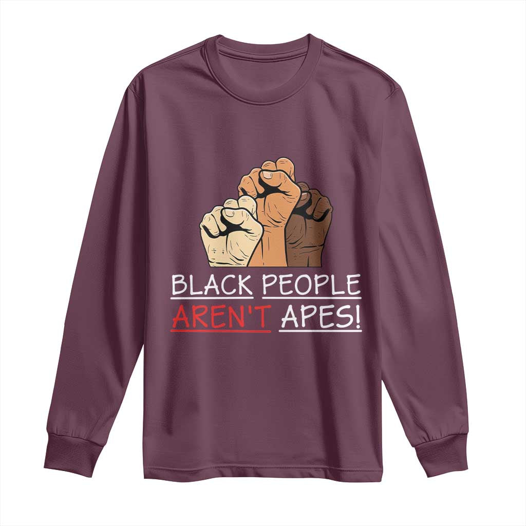 Black People Aren't Apes Long Sleeve Shirt Anti-Racist Statement