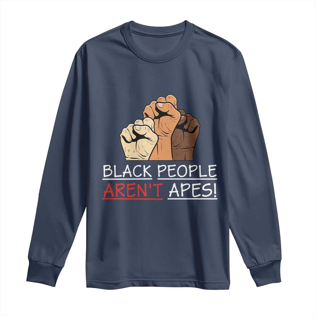 Black People Aren't Apes Long Sleeve Shirt Anti-Racist Statement