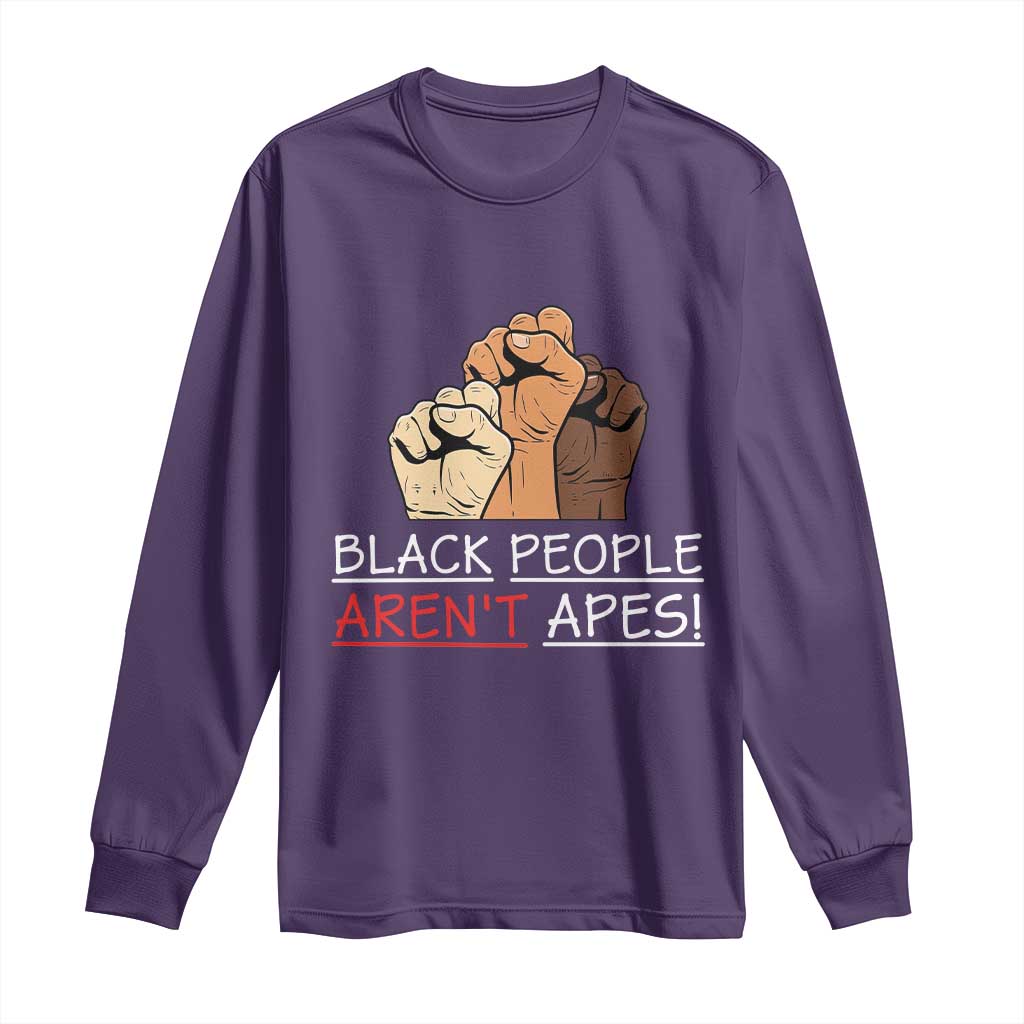 Black People Aren't Apes Long Sleeve Shirt Anti-Racist Statement