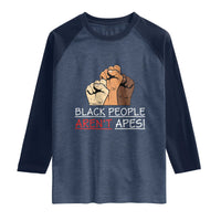 Black People Aren't Apes Raglan Shirt Anti-Racist Statement