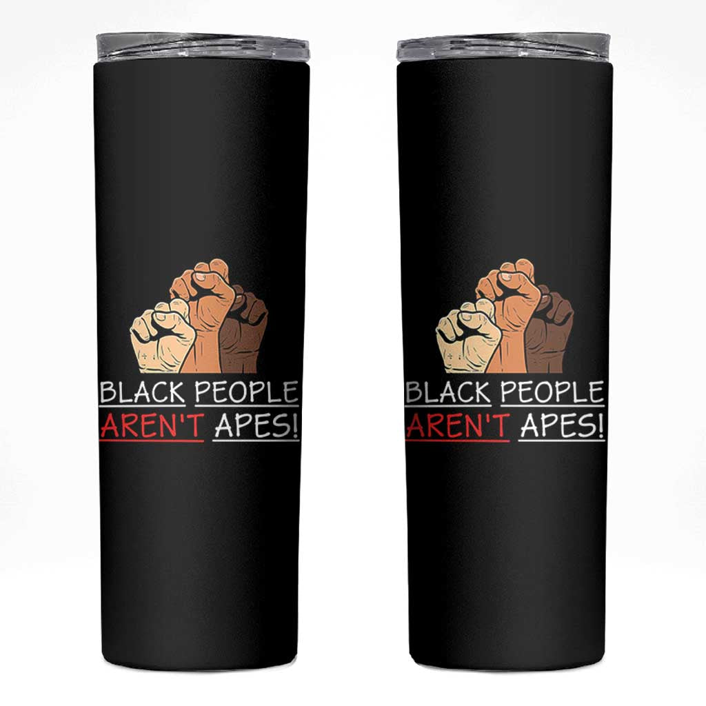 Black People Aren't Apes Skinny Tumbler Anti-Racist Statement