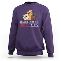 Black People Aren't Apes Sweatshirt Anti-Racist Statement