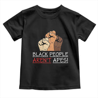 Black People Aren't Apes Toddler T Shirt Anti-Racist Statement