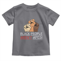 Black People Aren't Apes Toddler T Shirt Anti-Racist Statement