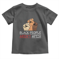 Black People Aren't Apes Toddler T Shirt Anti-Racist Statement