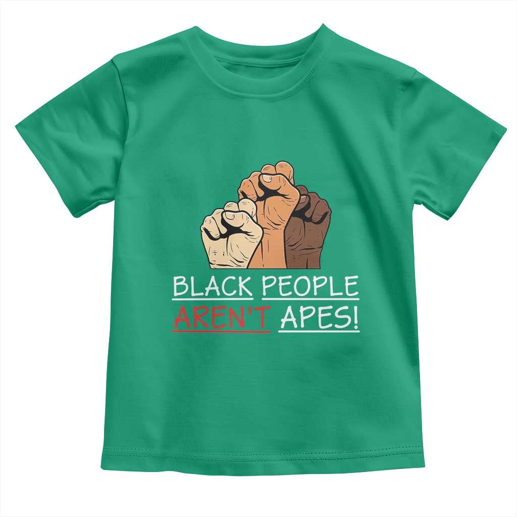 Black People Aren't Apes Toddler T Shirt Anti-Racist Statement