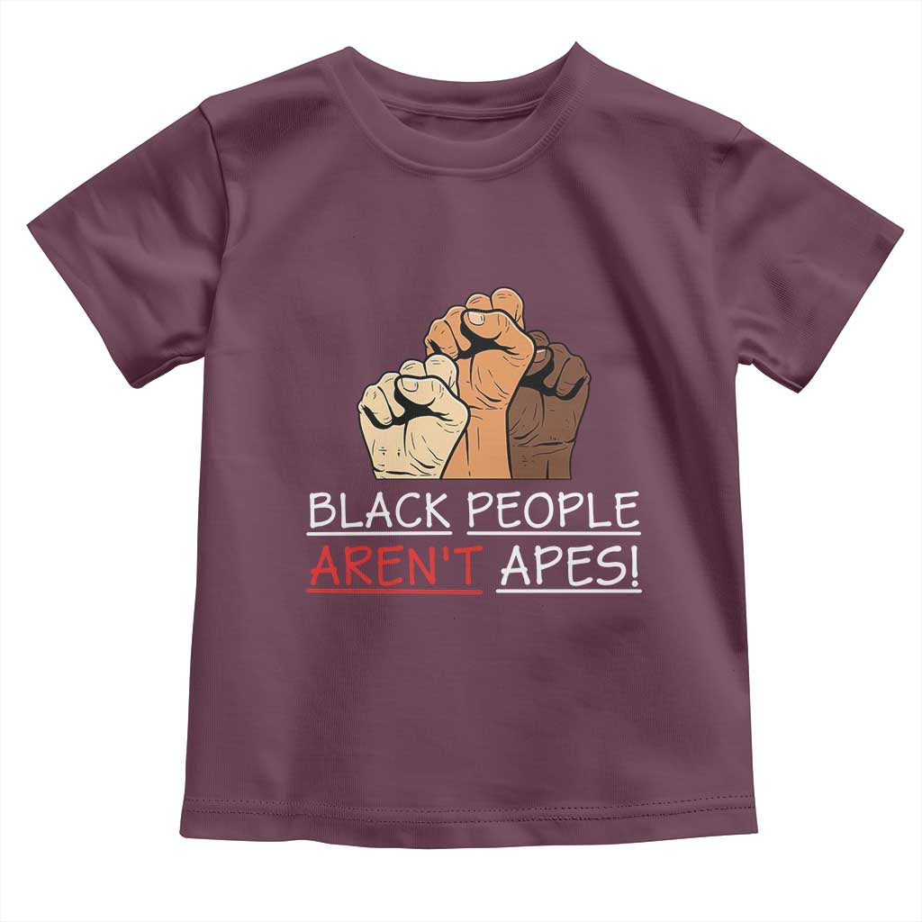 Black People Aren't Apes Toddler T Shirt Anti-Racist Statement