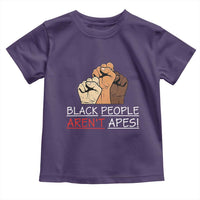 Black People Aren't Apes Toddler T Shirt Anti-Racist Statement