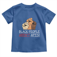 Black People Aren't Apes Toddler T Shirt Anti-Racist Statement