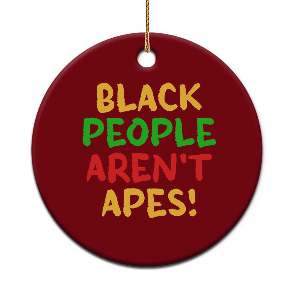 Black People Aren't Apes Ceramic Ornament Anti Racist Protest