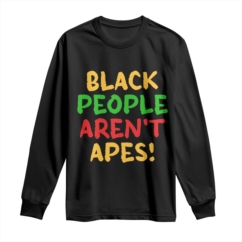 Black People Aren't Apes Long Sleeve Shirt Anti Racist Protest