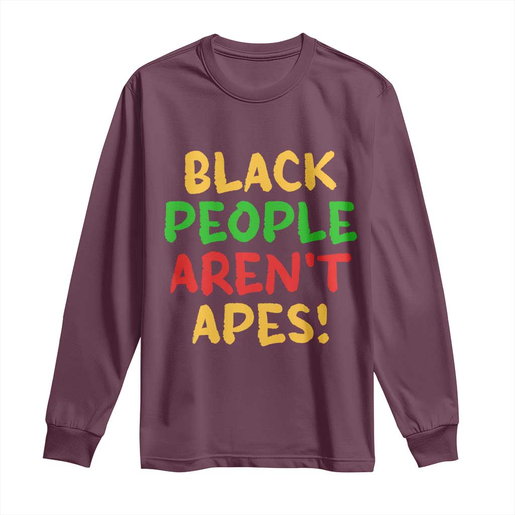Black People Aren't Apes Long Sleeve Shirt Anti Racist Protest