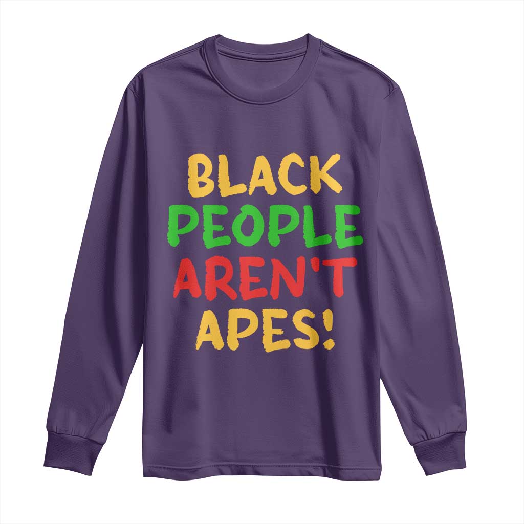 Black People Aren't Apes Long Sleeve Shirt Anti Racist Protest