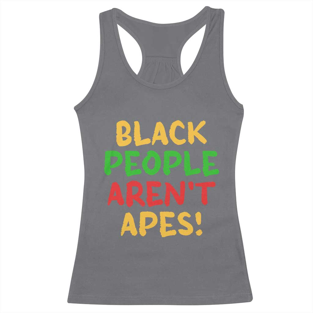 Black People Aren't Apes Racerback Tank Top Anti Racist Protest