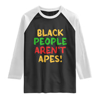 Black People Aren't Apes Raglan Shirt Anti Racist Protest