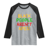 Black People Aren't Apes Raglan Shirt Anti Racist Protest