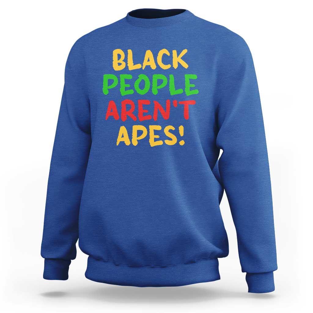 Black People Aren't Apes Sweatshirt Anti Racist Protest