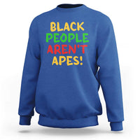 Black People Aren't Apes Sweatshirt Anti Racist Protest