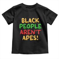 Black People Aren't Apes Toddler T Shirt Anti Racist Protest