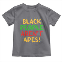 Black People Aren't Apes Toddler T Shirt Anti Racist Protest